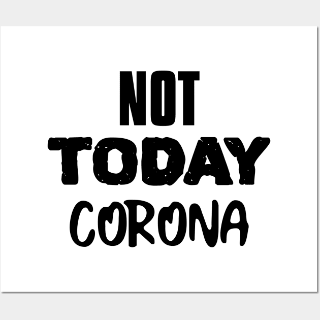 NOT TODAY CORONA Wall Art by hippyhappy